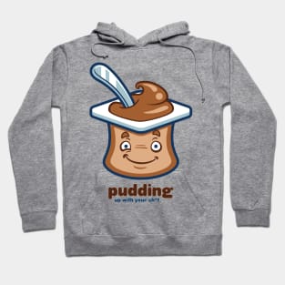 Chocolate Pudding Up With Your Sh*t Hoodie